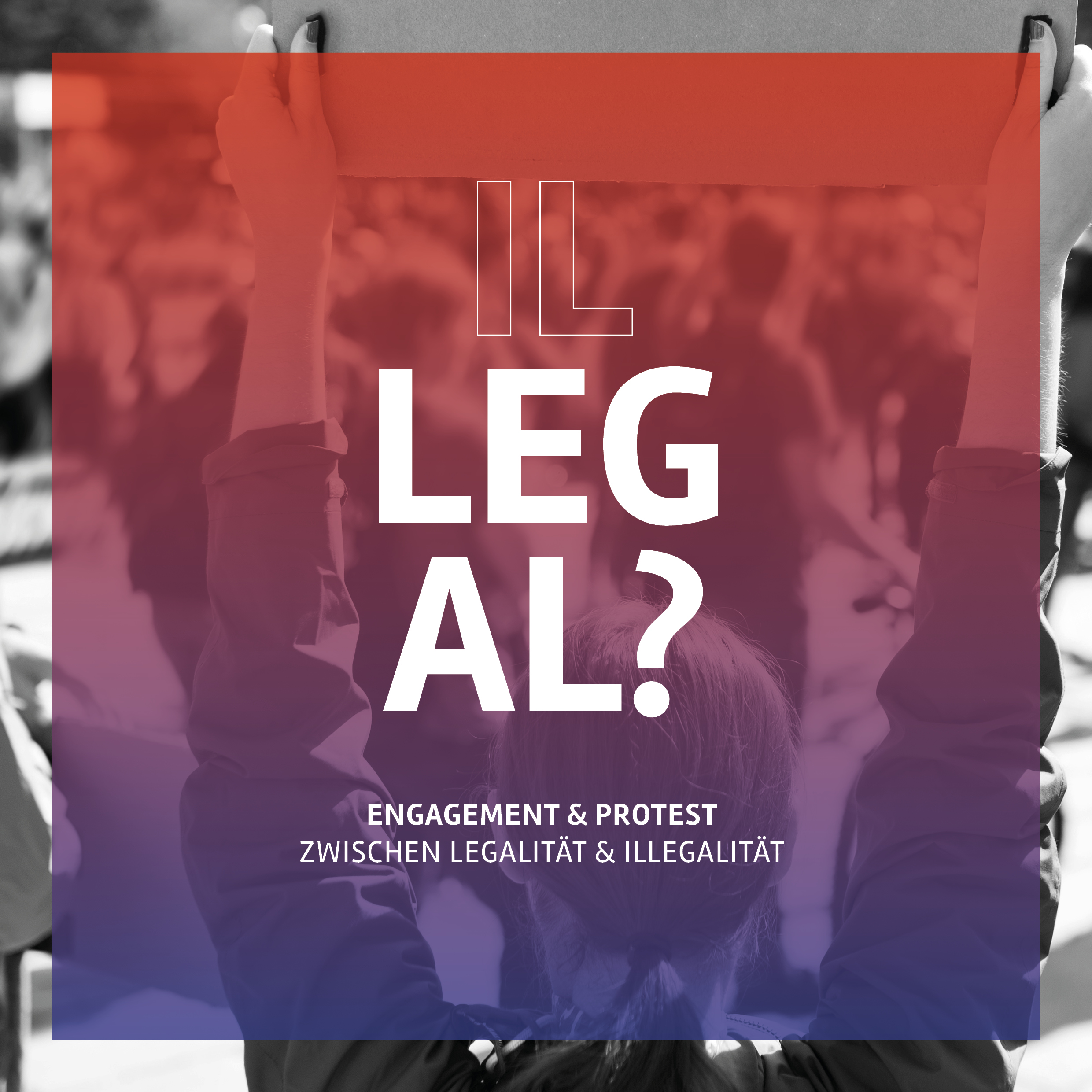 Engagement & Protest Zwischen Legalität & Illegalität